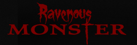 RAVENOUS MONSTER